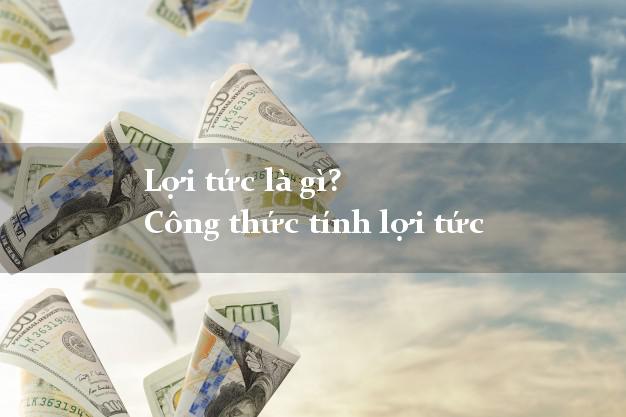 Lợi tức là gì? Công thức tính lợi tức